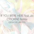 IF YOU WERE HERE feat. aki - CYTOKINE Remix封面.jpg