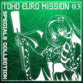 TOHO EURO MISSION 03 - SPECIALS COLLECTION - 封面图片