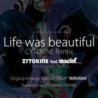 Life was beautiful feat. nachi - CYTOKINE Remix
