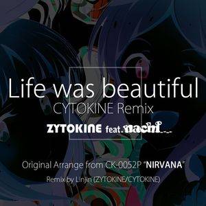 Life was beautiful feat. nachi - CYTOKINE Remix封面.jpg