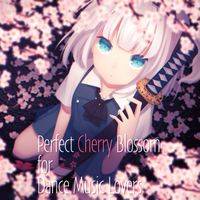 Perfect Cherry Blossom. for Dance Music Lovers
