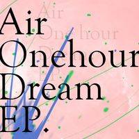 Air One hour Dream EP.