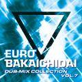 EURO BAKAICHIDAI DUB-MIX COLLECTION VOL.7 封面图片