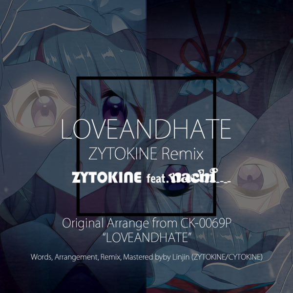 文件:LOVEANDHATE feat. nachi - ZYTOKINE Remix封面.png