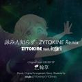 詠み人知らず feat. itori - ZYTOKINE Remix 封面图片