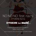 NO NO NO feat. nachi - ZYTOKINE Remix 封面图片