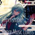 Imperishable Night for Dance Music Lovers Cover Image